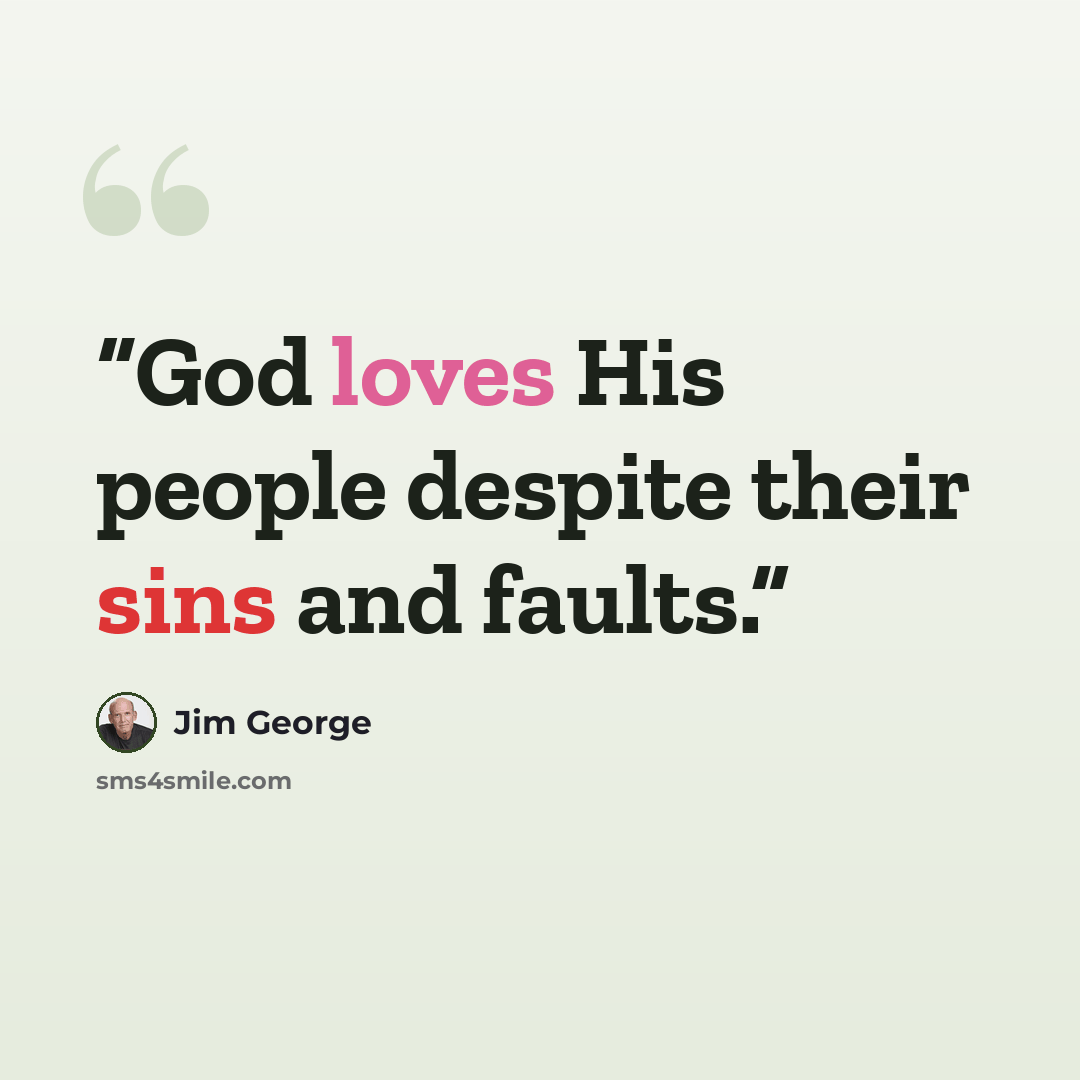 “God loves His people despite their sins and faults.” quote by Jim George