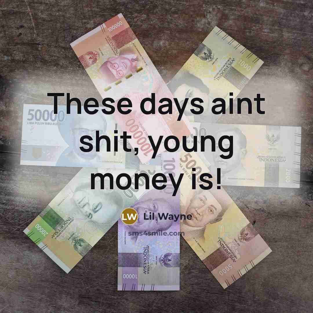 “These days aint shit, young money is!” quote by Lil Wayne