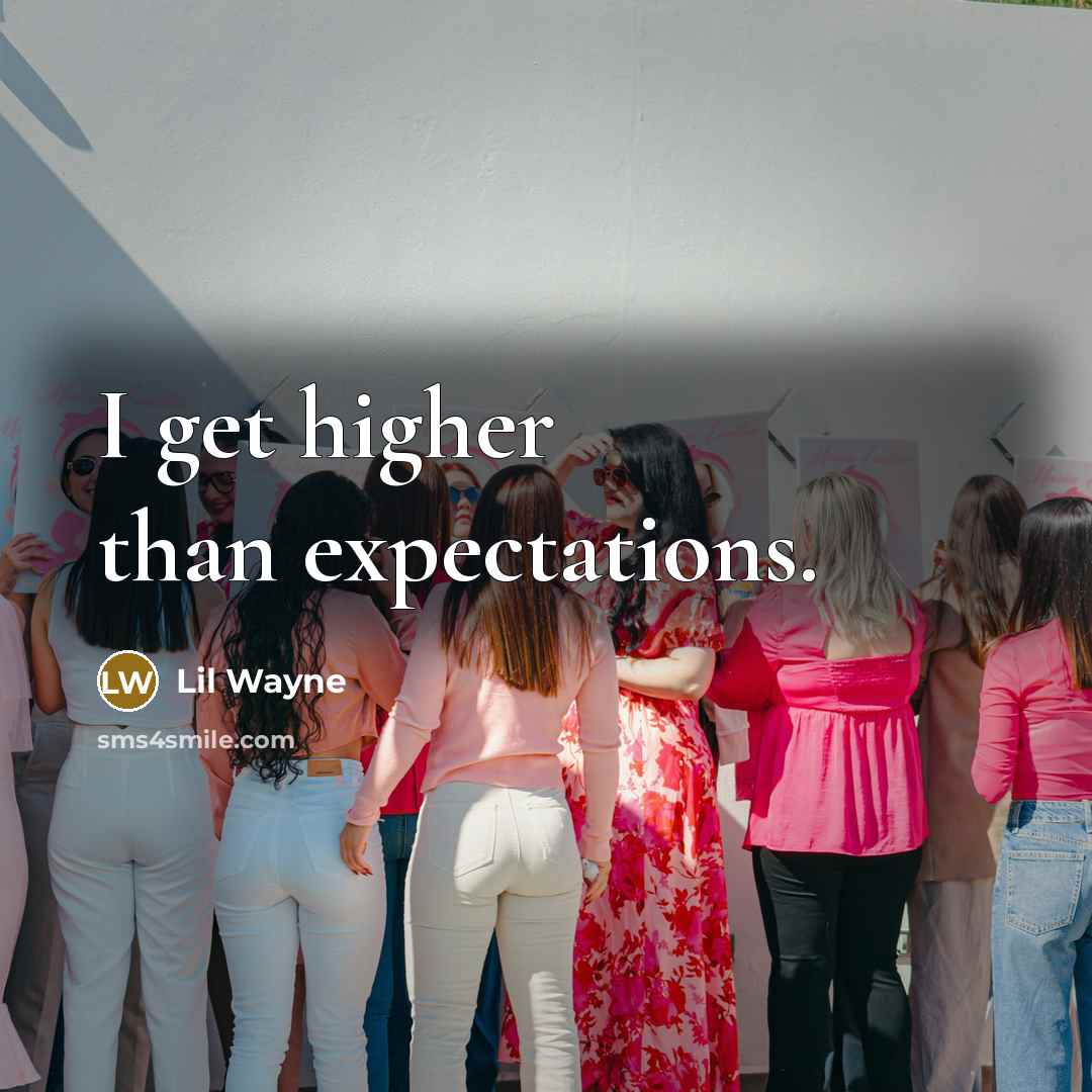 “I get higher than expectations.” quote by Lil Wayne
