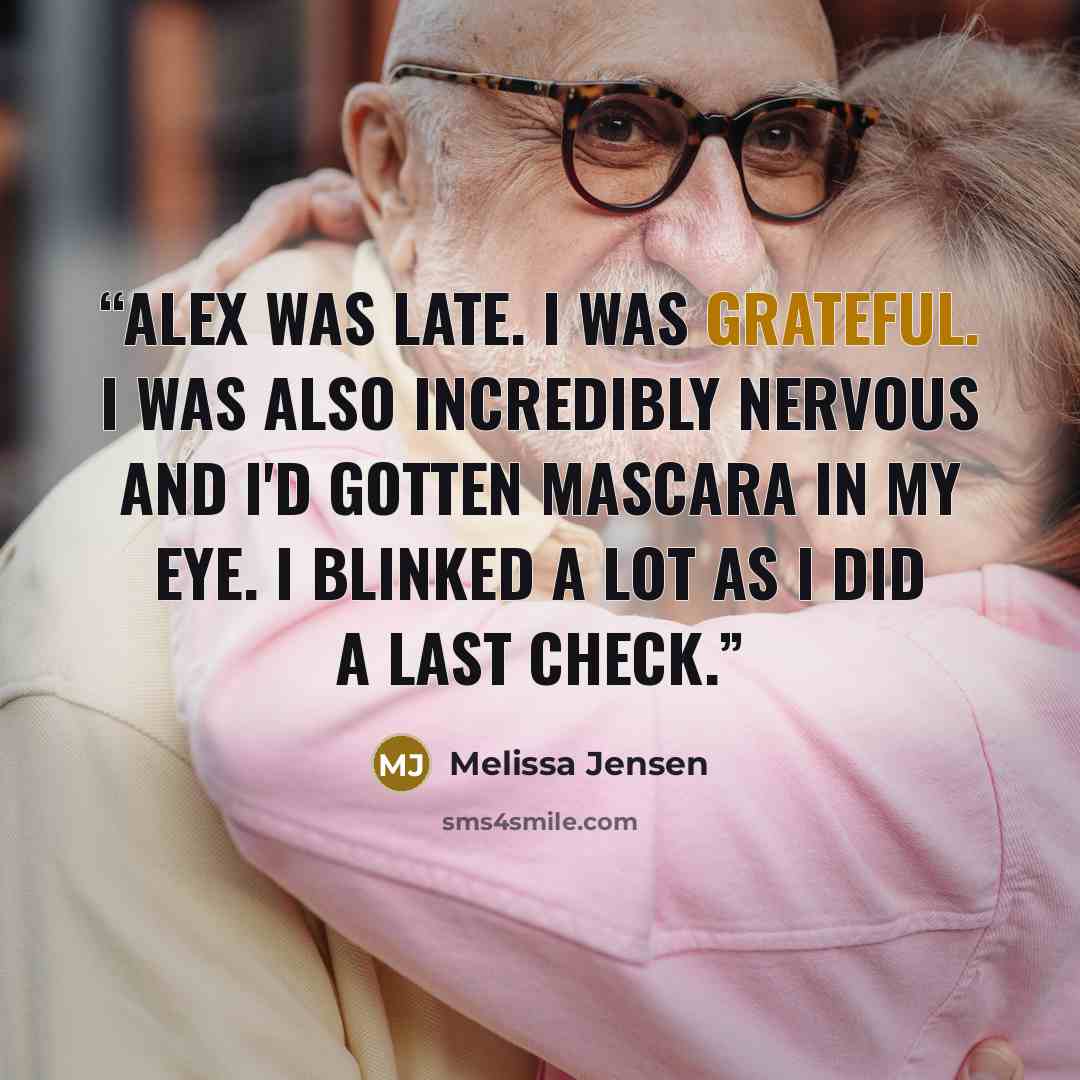 “Alex was late. I was grateful. I was also incredibly nervous and I'd gotten mascara in my eye. I blinked a lot as I did a last check.” quote by Melissa Jensen