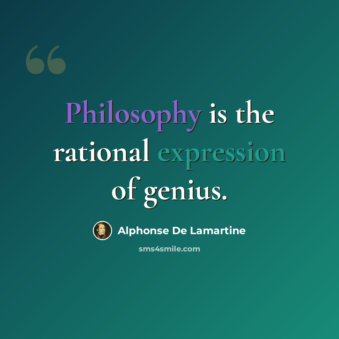 “Philosophy is the rational expression of genius.” quote by Alphonse de Lamartine