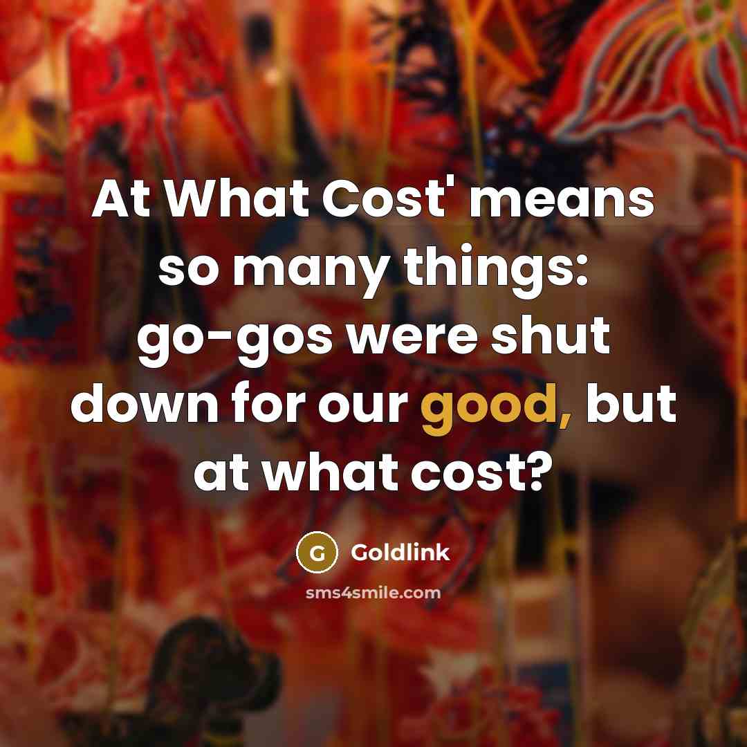 “At What Cost' means so many things: go-gos were shut down for our good, but at what cost?” quote by Goldlink