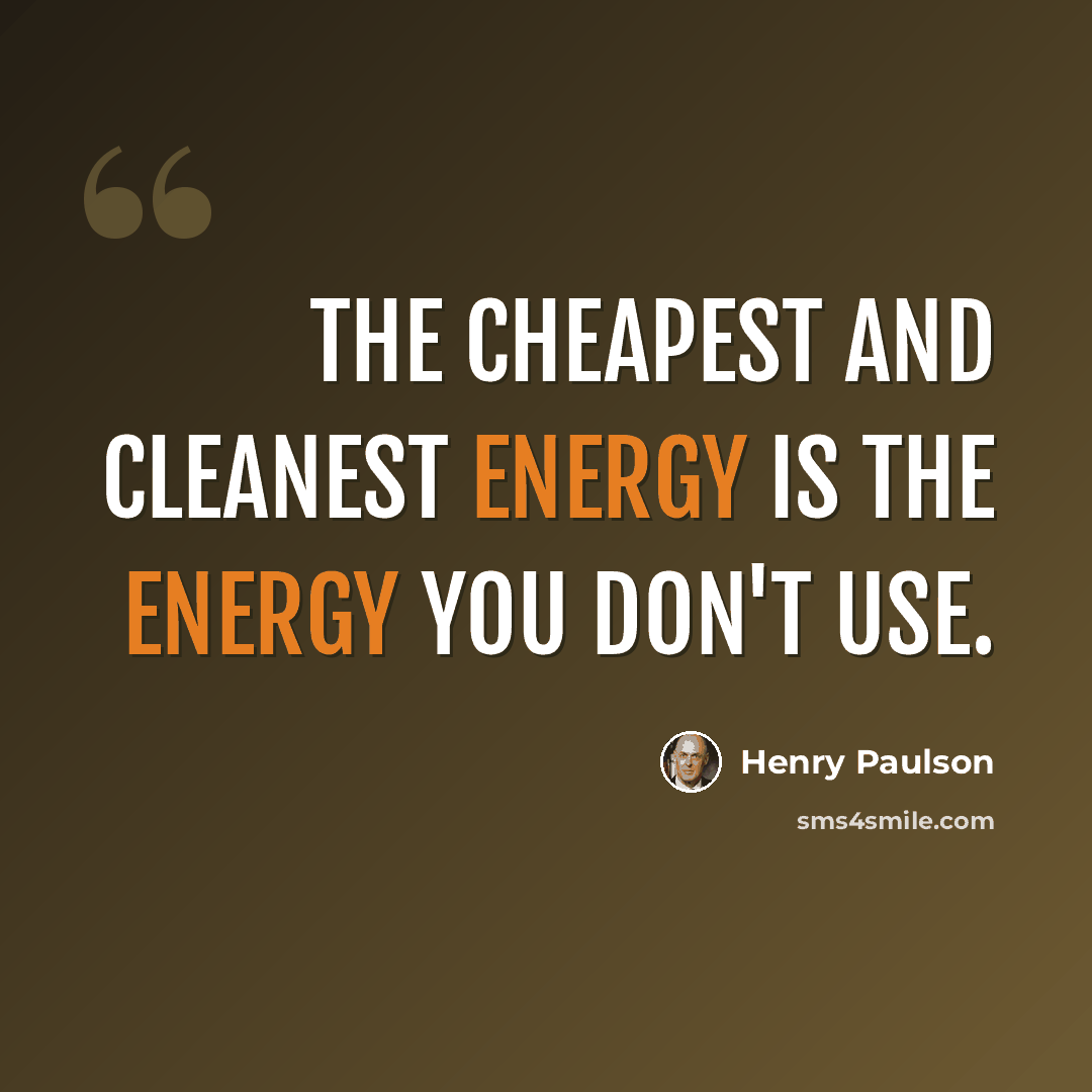 “The cheapest and cleanest energy is the energy you don't use.” quote by Henry Paulson