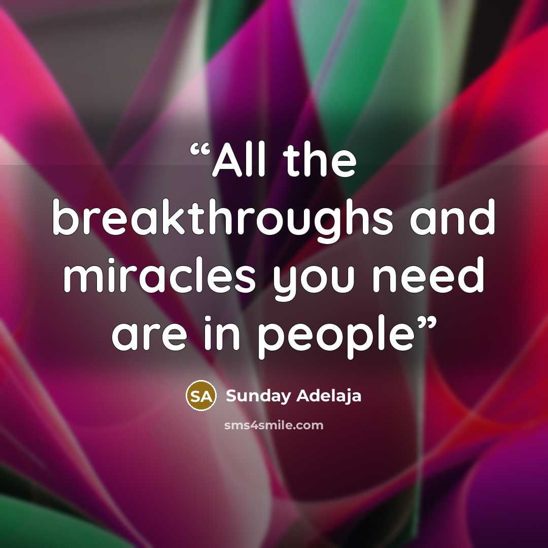 “All the breakthroughs and miracles you need are in people” quote by Sunday Adelaja