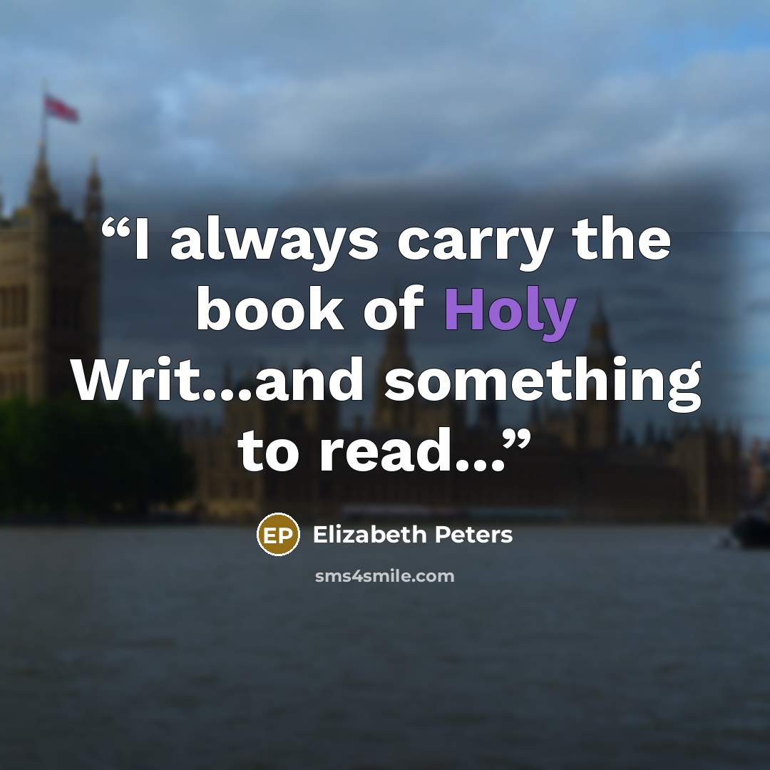 “I always carry the book of Holy Writ...and something to read...” quote by Elizabeth Peters