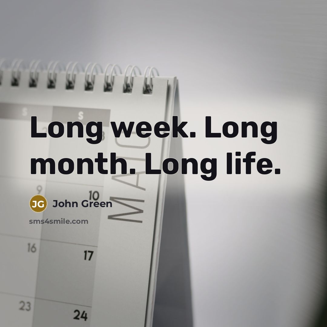“Long week. Long month. Long life.” quote by John Green