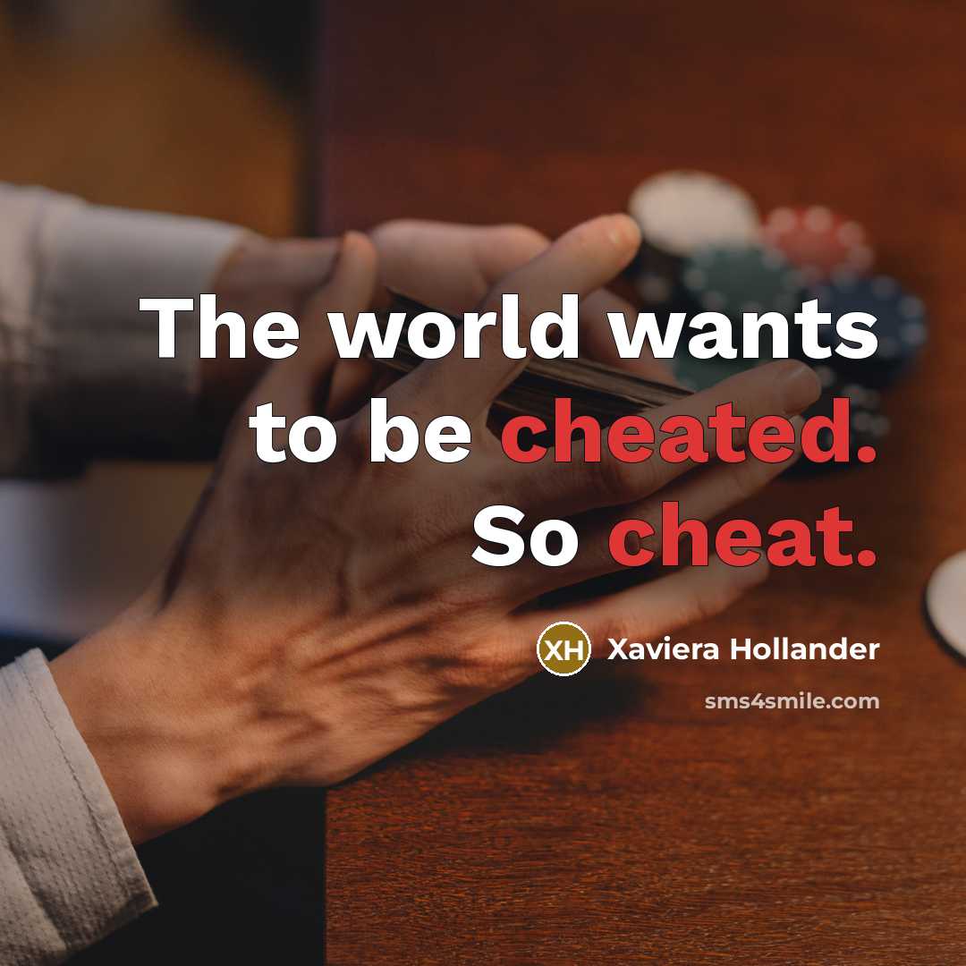 “The world wants to be cheated. So cheat.” quote by Xaviera Hollander