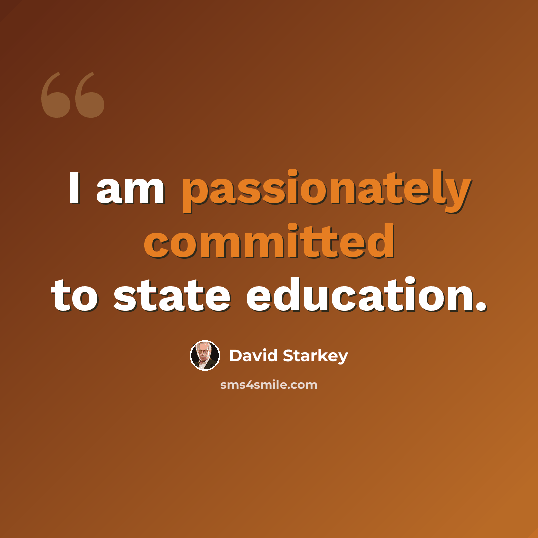 “I am passionately committed to state education.” quote by David Starkey