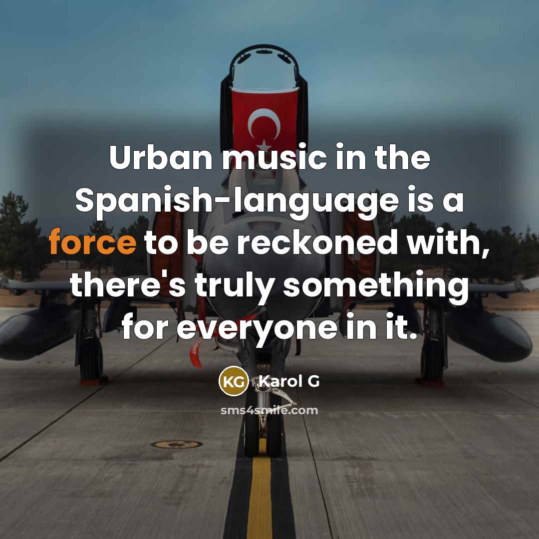 “Urban music in the Spanish-language is a force to be reckoned with, there's truly something for everyone in it.” quote by Karol G