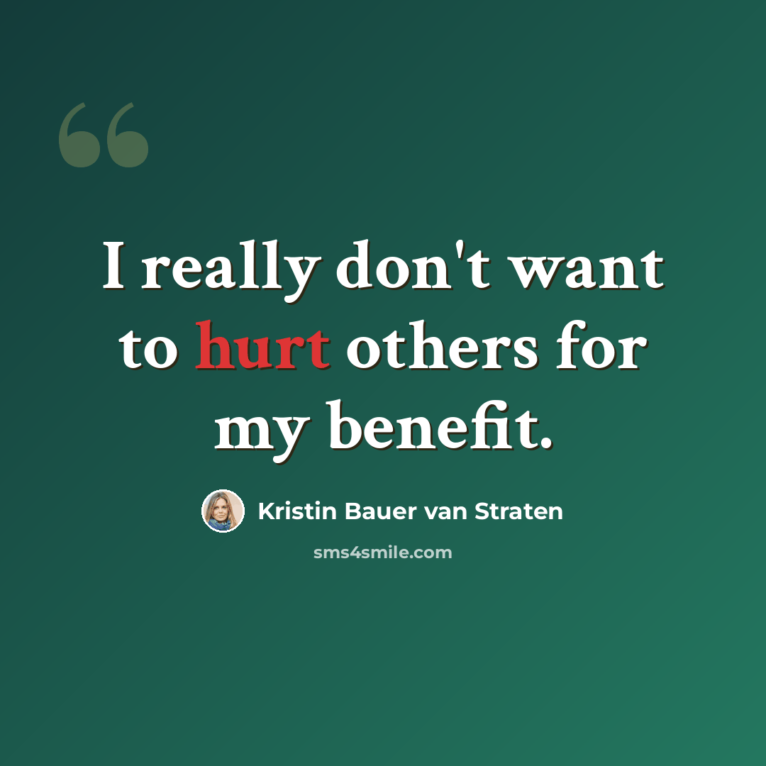 “I really don't want to hurt others for my benefit.” quote by Kristin Bauer van Straten