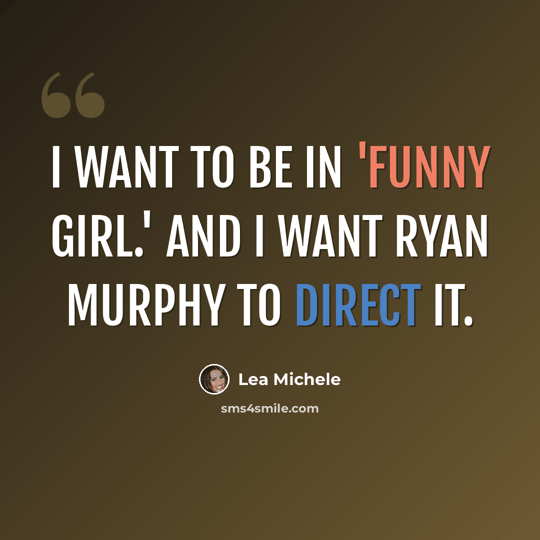 “I want to be in 'Funny Girl.' And I want Ryan Murphy to direct it.” quote by Lea Michele