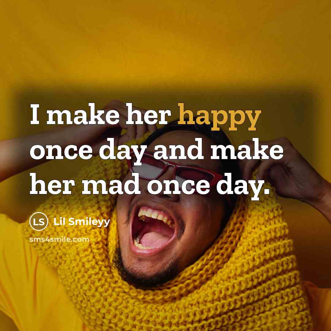 “I make her happy once day and make her mad once day.” quote by Lil Smileyy