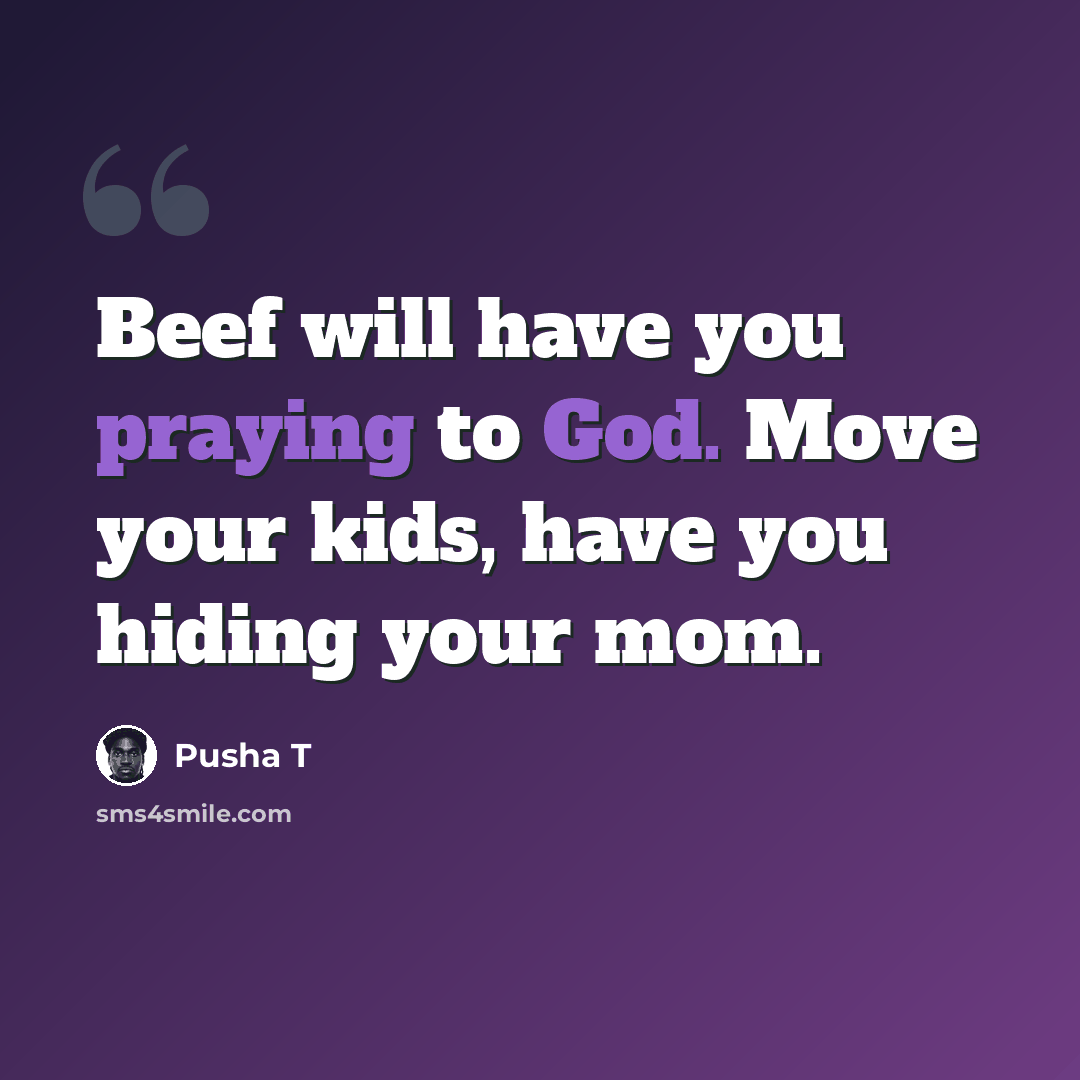 “Beef will have you praying to God. Move your kids, have you hiding your mom.” quote by Pusha T