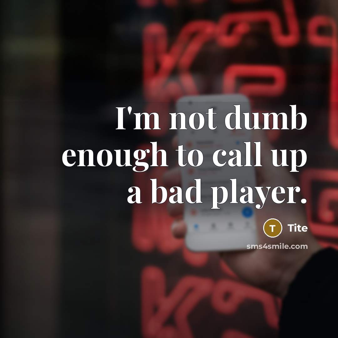 “I'm not dumb enough to call up a bad player.” quote by Tite