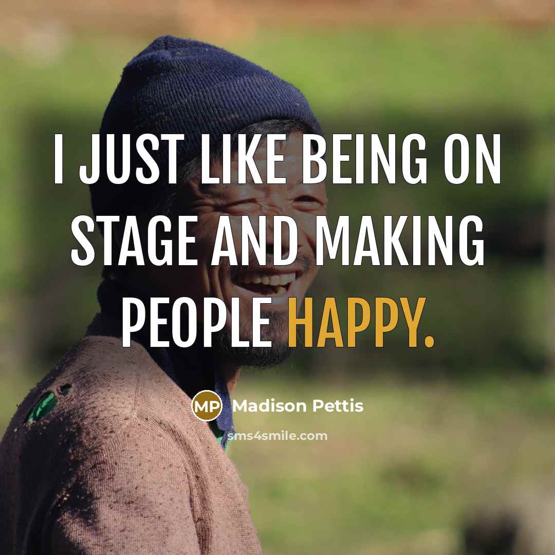 “I just like being on stage and making people happy.” quote by Madison Pettis