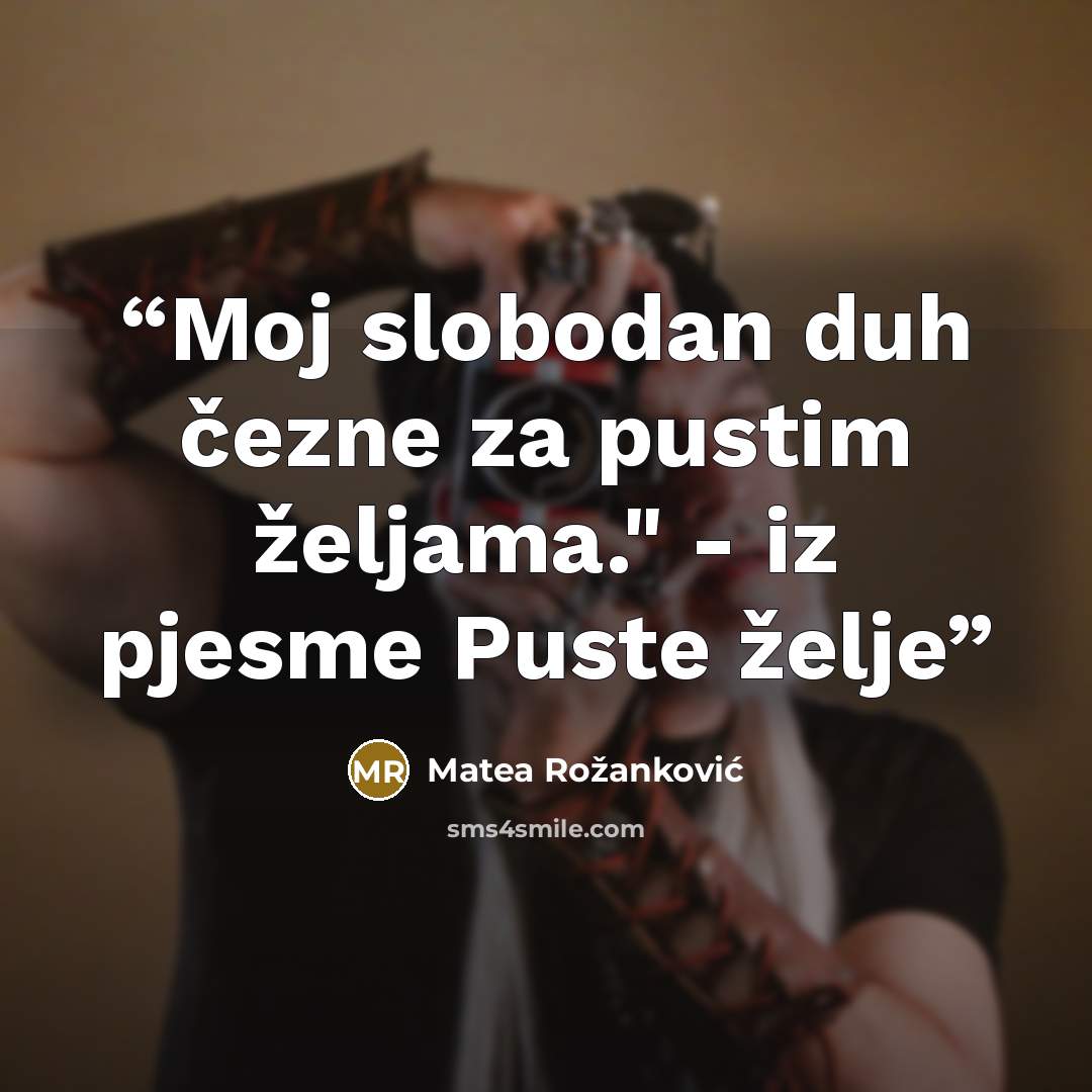 “Moj slobodan duh čezne za pustim željama." - iz pjesme Puste želje” quote by Matea Rožanković