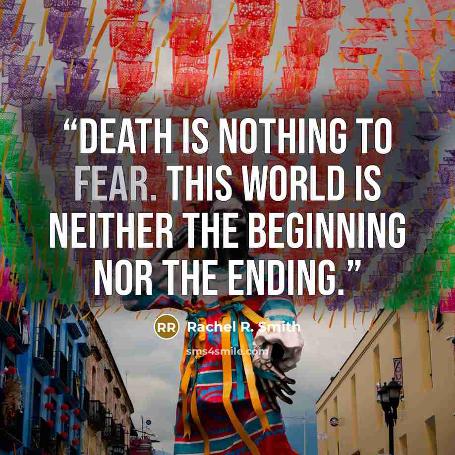 “Death is nothing to fear. This world is neither the beginning nor the ending.” quote by Rachel R. Smith