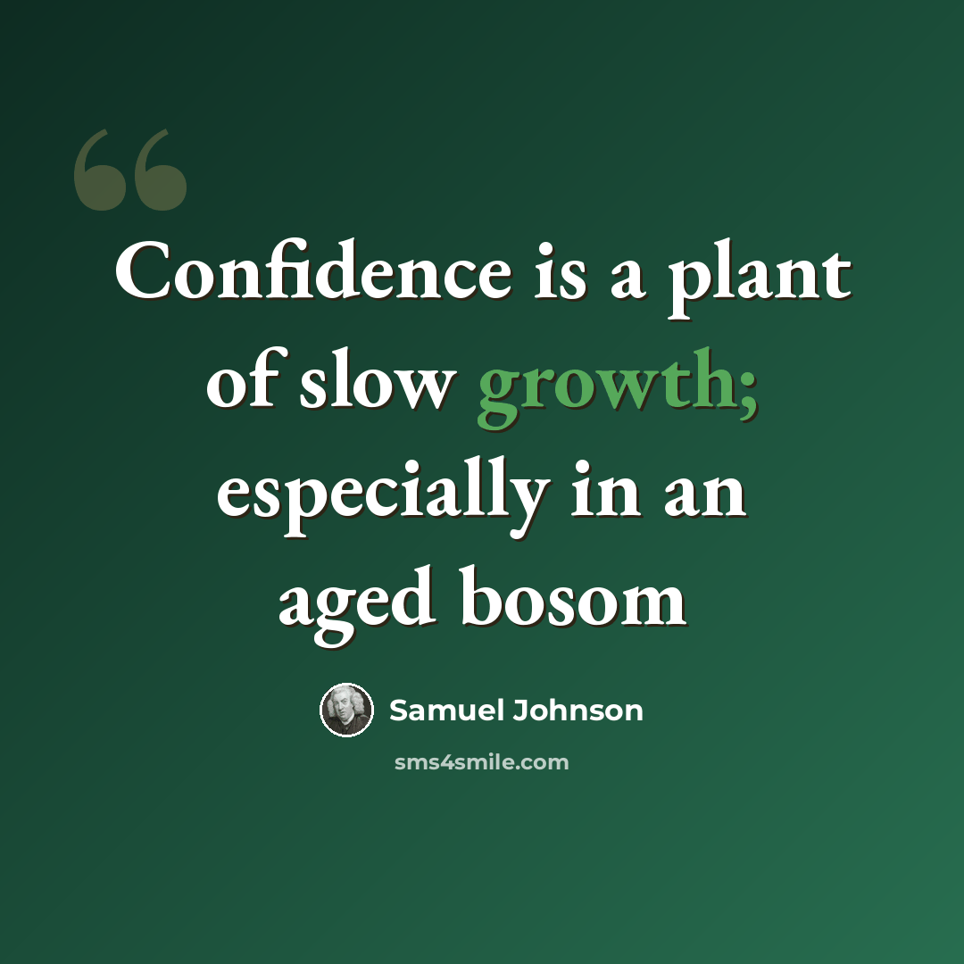 “Confidence is a plant of slow growth; especially in an aged bosom” quote by Samuel Johnson