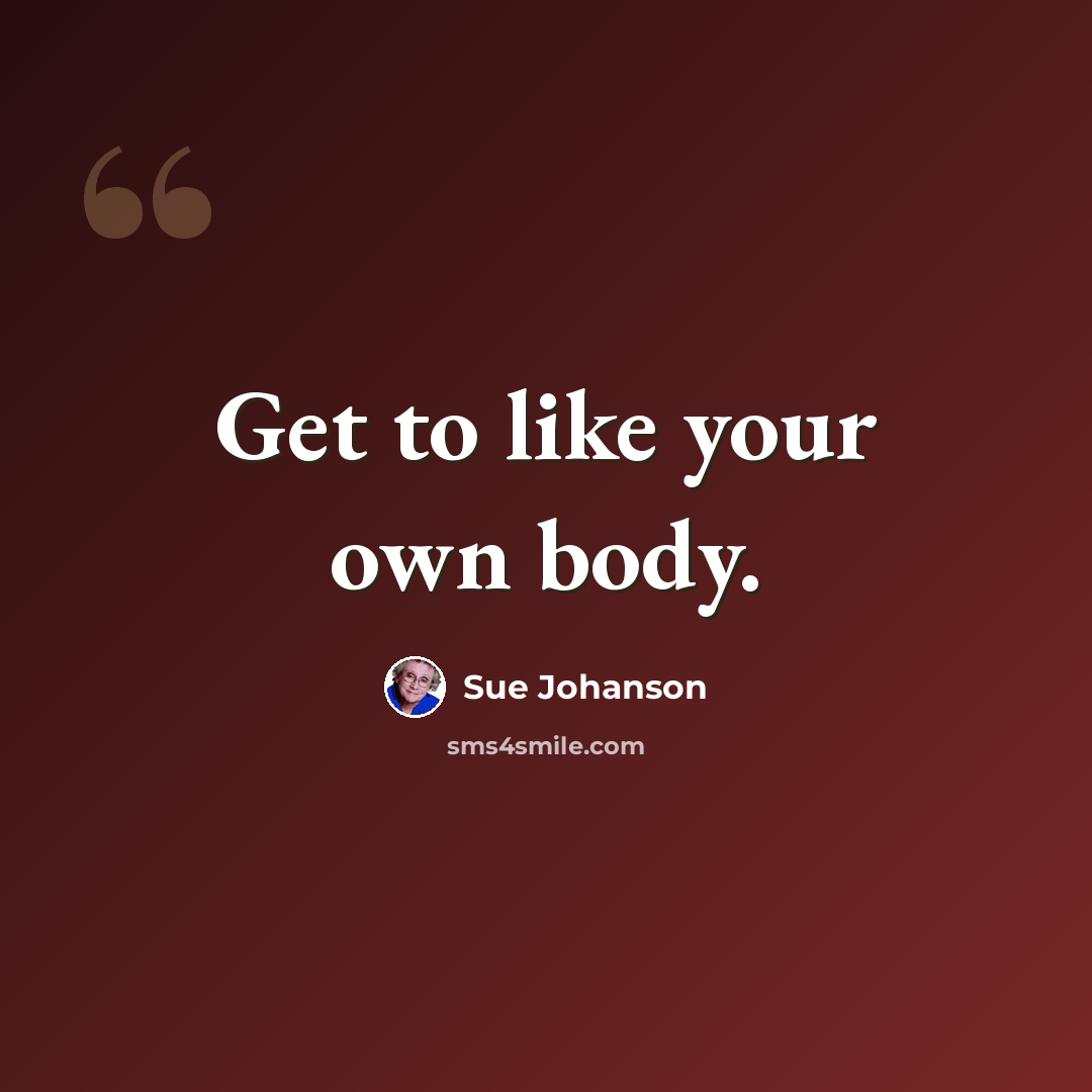 “Get to like your own body.” quote by Sue Johanson