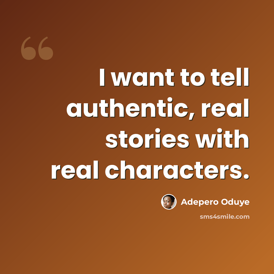 “I want to tell authentic, real stories with real characters.” quote by Adepero Oduye