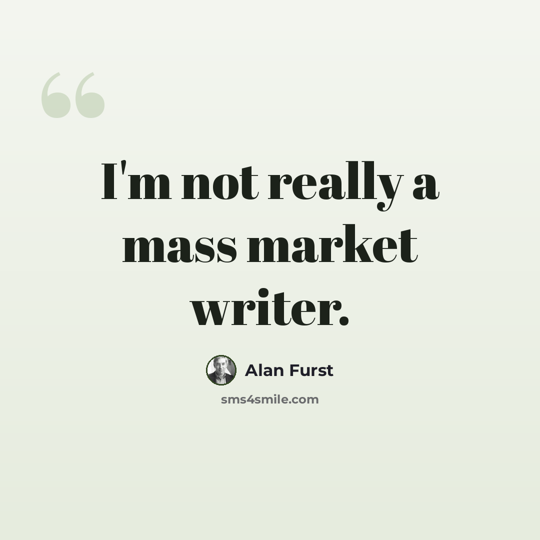 “I'm not really a mass market writer.” quote by Alan Furst