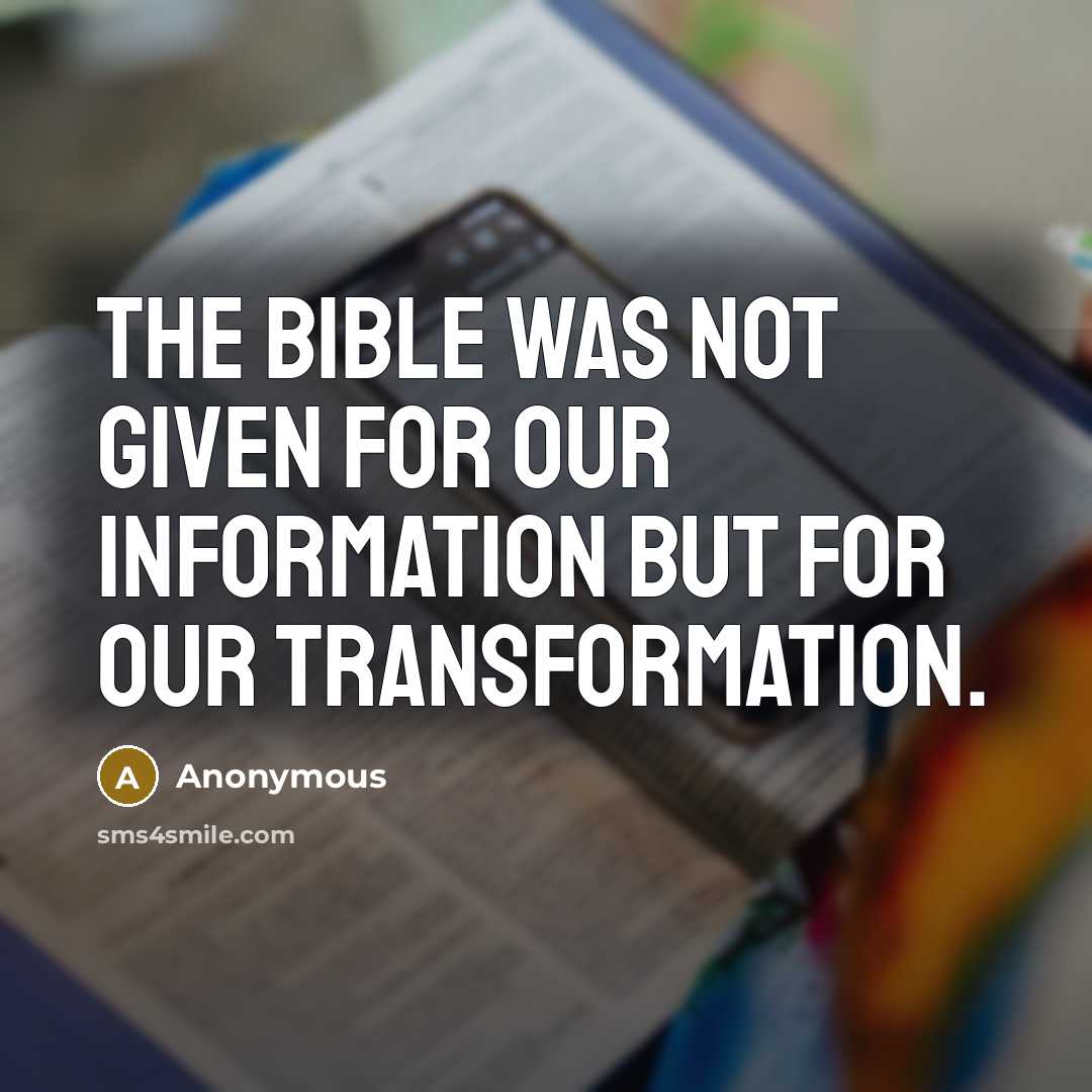 “The Bible was not given for our information but for our transformation.” quote by Anonymous
