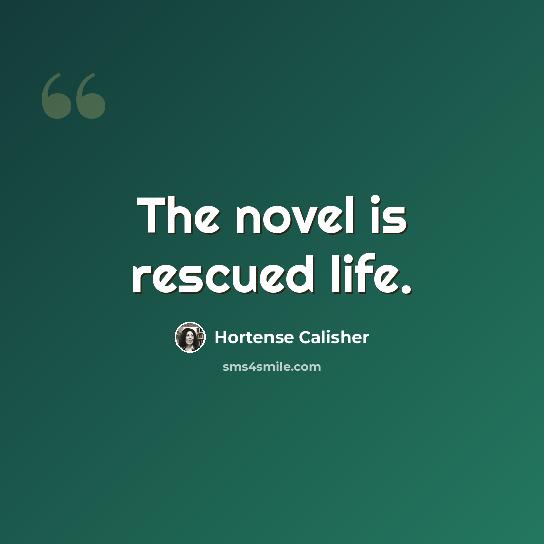 “The novel is rescued life.” quote by Hortense Calisher