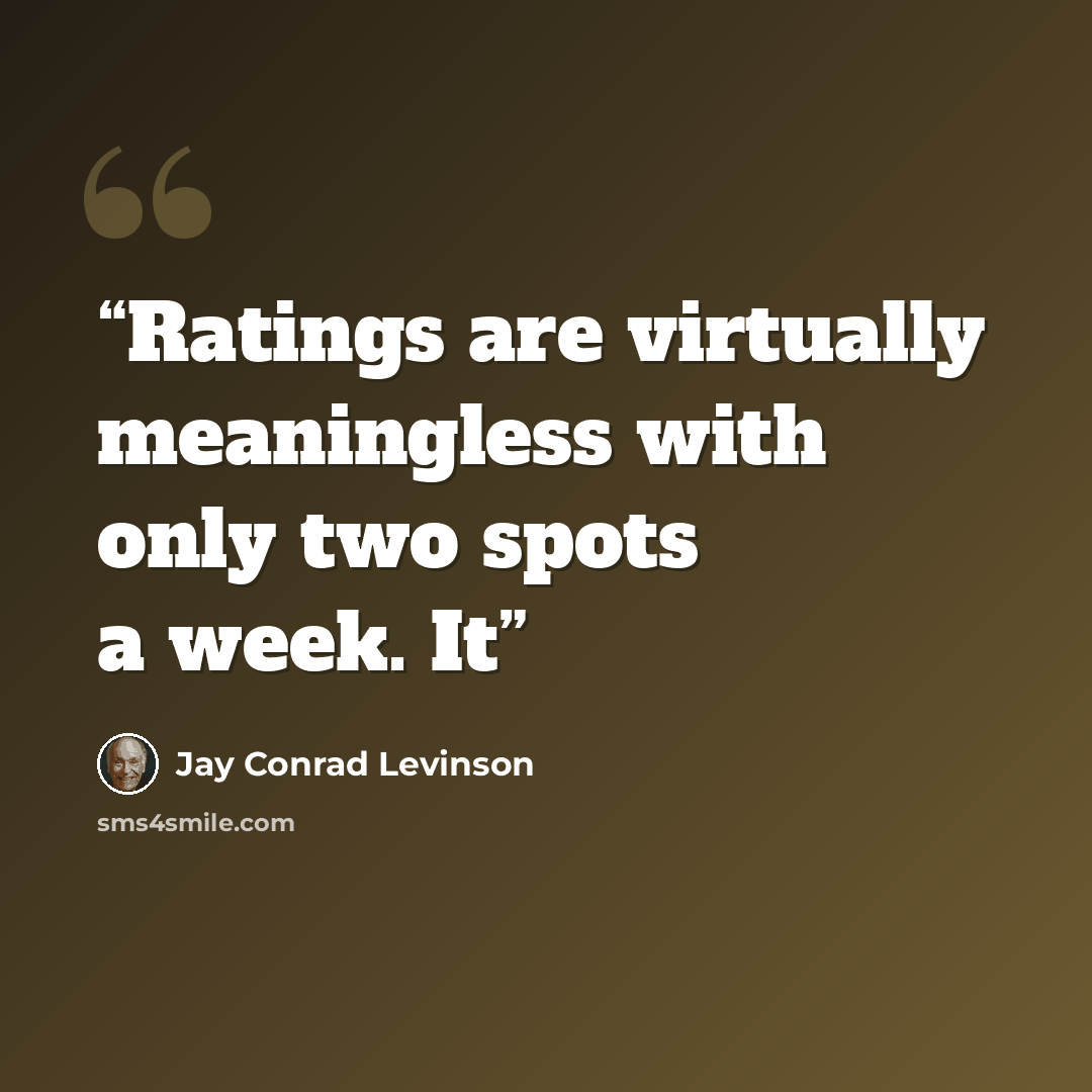 “Ratings are virtually meaningless with only two spots a week. It” quote by Jay Conrad Levinson