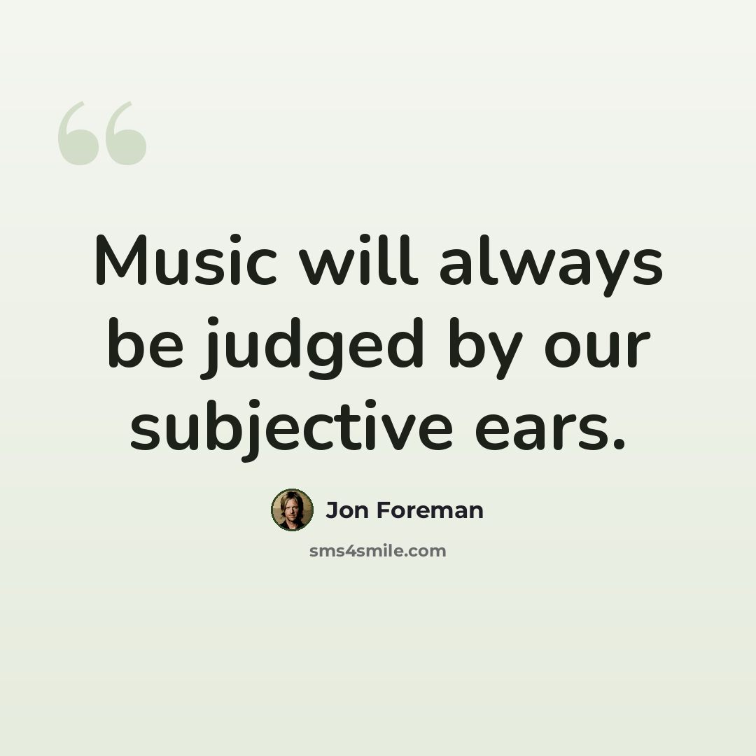 “Music will always be judged by our subjective ears.” quote by Jon Foreman