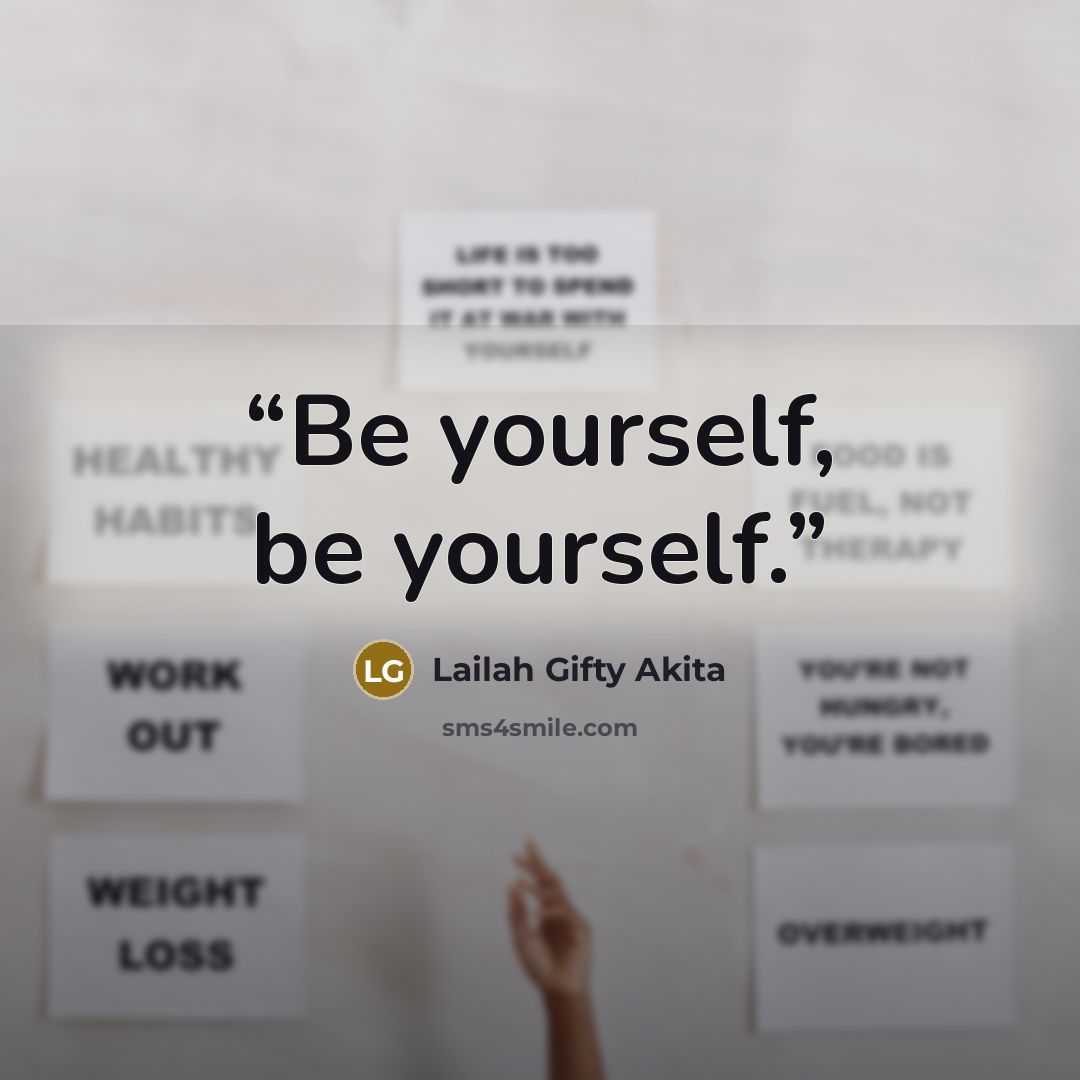 “Be yourself, be yourself.” quote by Lailah Gifty Akita