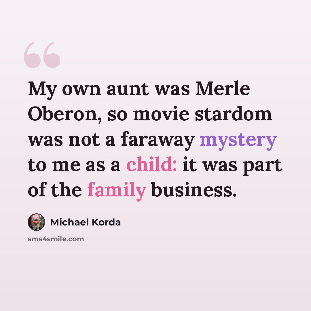 “My own aunt was Merle Oberon, so movie stardom was not a faraway mystery to me as a child: it was part of the family business.” quote by Michael Korda