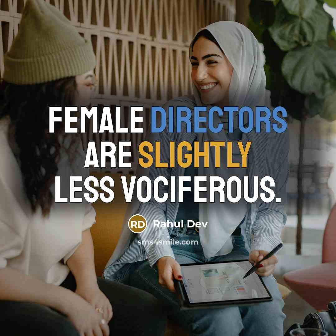“Female directors are slightly less vociferous.” quote by Rahul Dev