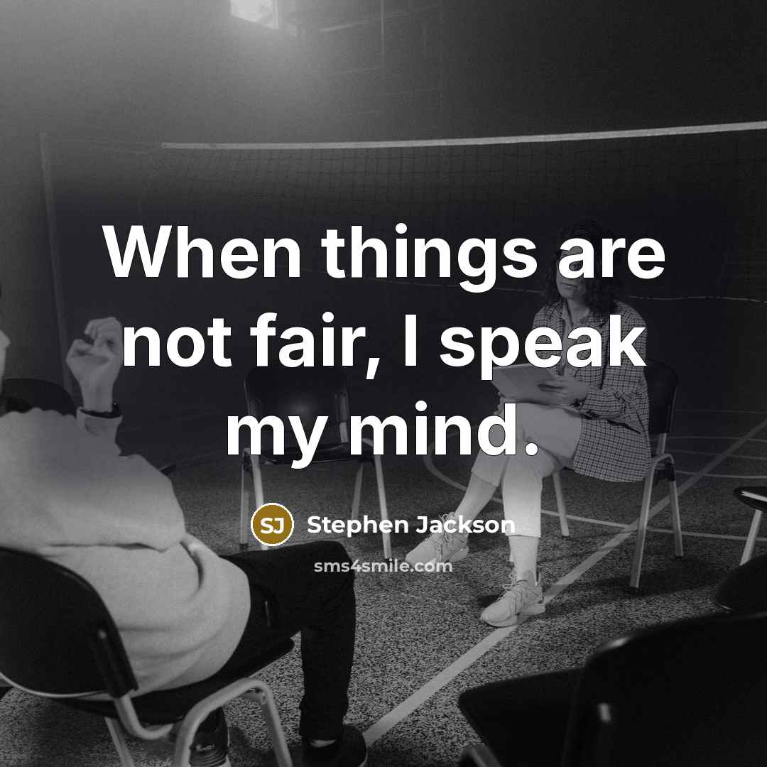 “When things are not fair, I speak my mind.” quote by Stephen Jackson