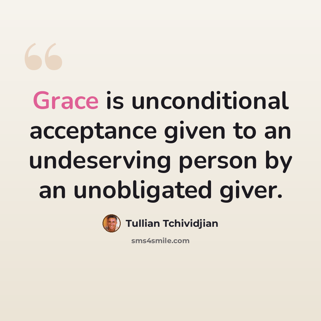 “Grace is unconditional acceptance given to an undeserving person by an unobligated giver.” quote by Tullian Tchividjian