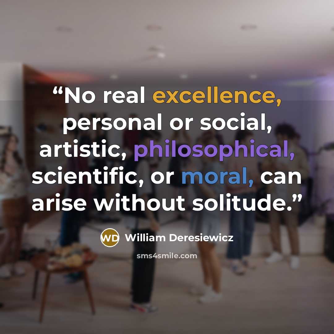 “No real excellence, personal or social, artistic, philosophical, scientific, or moral, can arise without solitude.” quote by William Deresiewicz