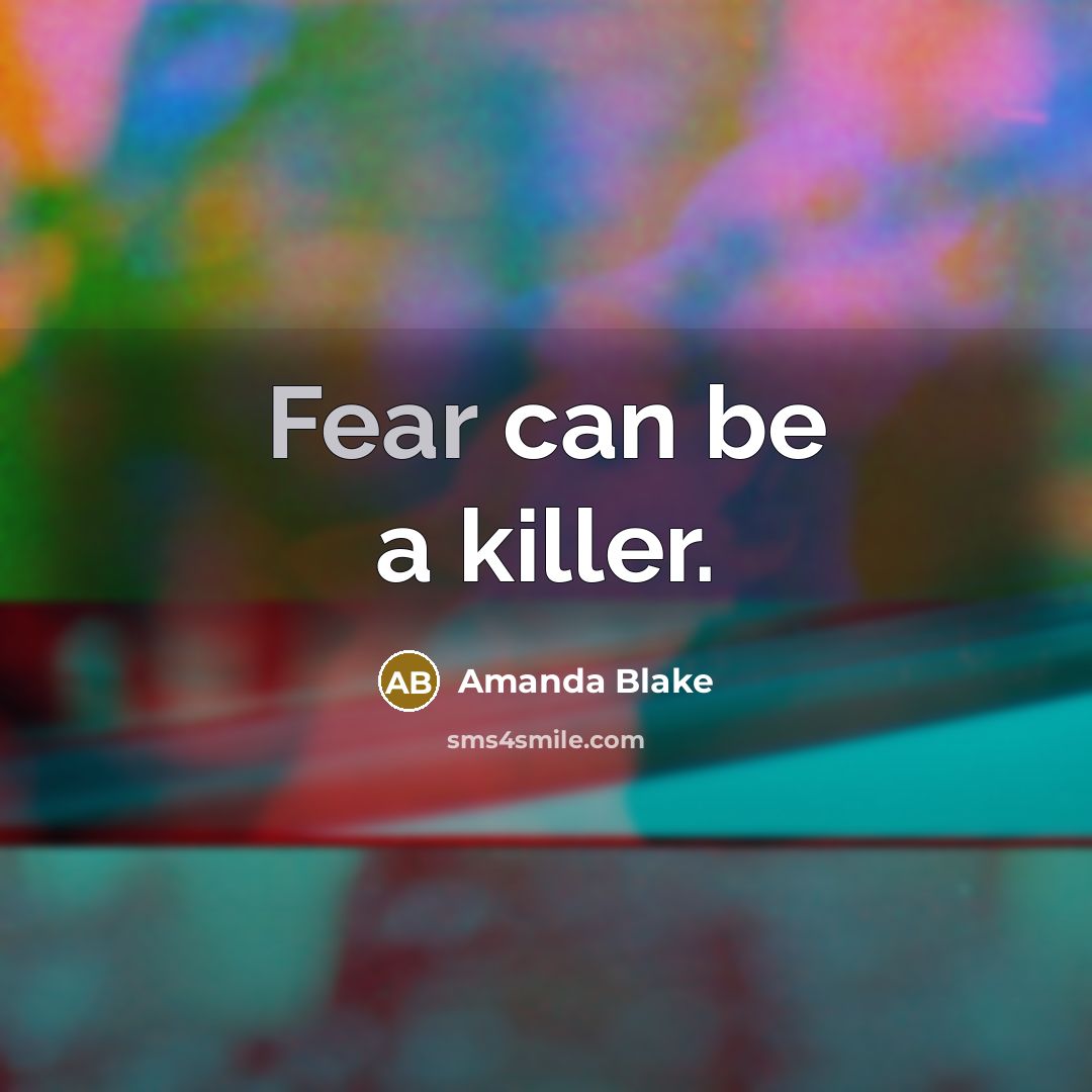 “Fear can be a killer.” quote by Amanda Blake