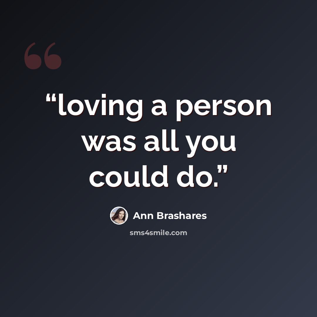 “loving a person was all you could do.” quote by Ann Brashares