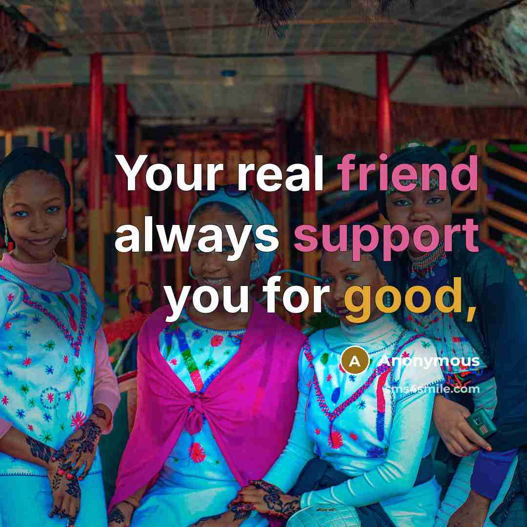 “Your real friend always support you for good,” quote by Anonymous