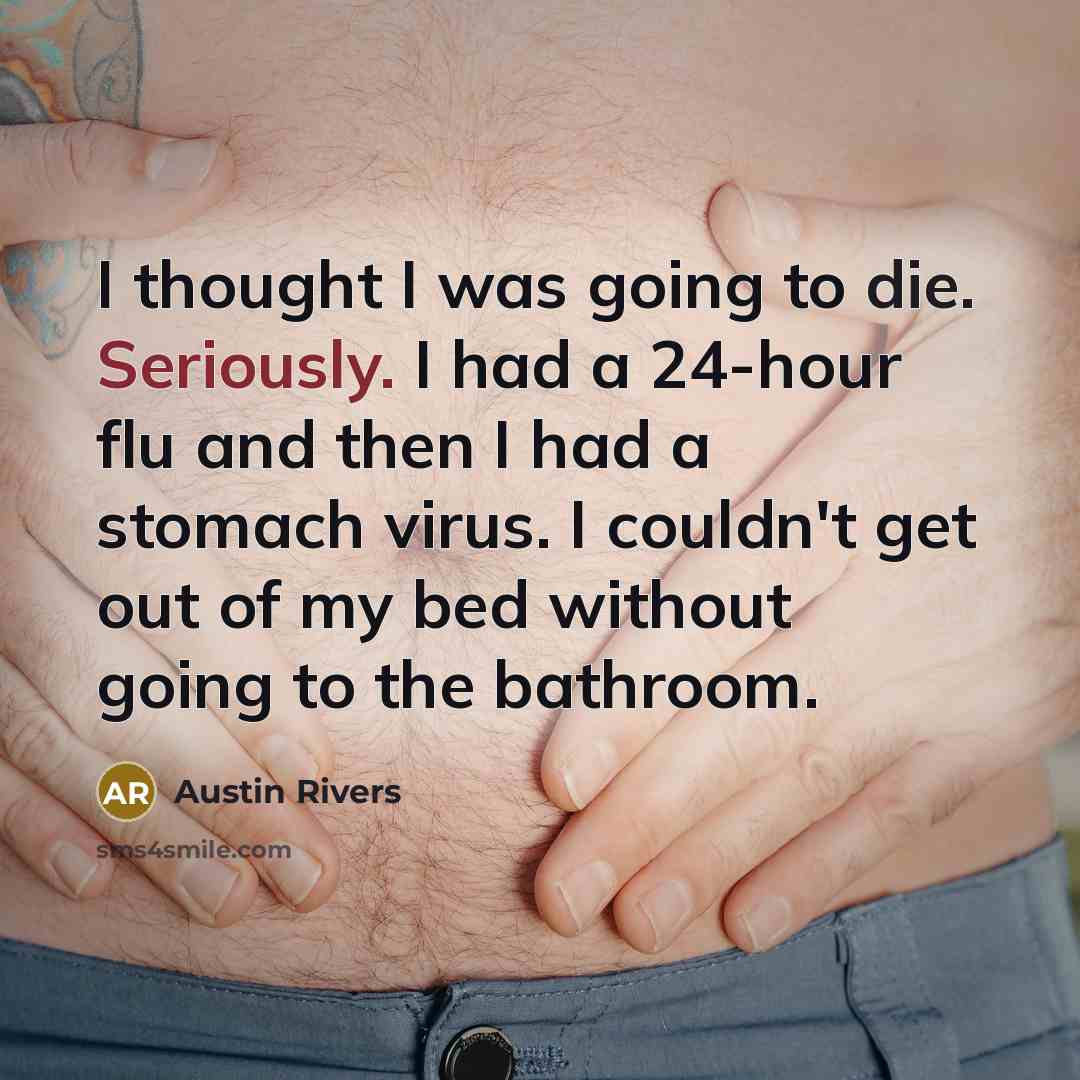 “I thought I was going to die. Seriously. I had a 24-hour flu and then I had a stomach virus. I couldn't get out of my bed without going to the bathroom.” quote by Austin Rivers