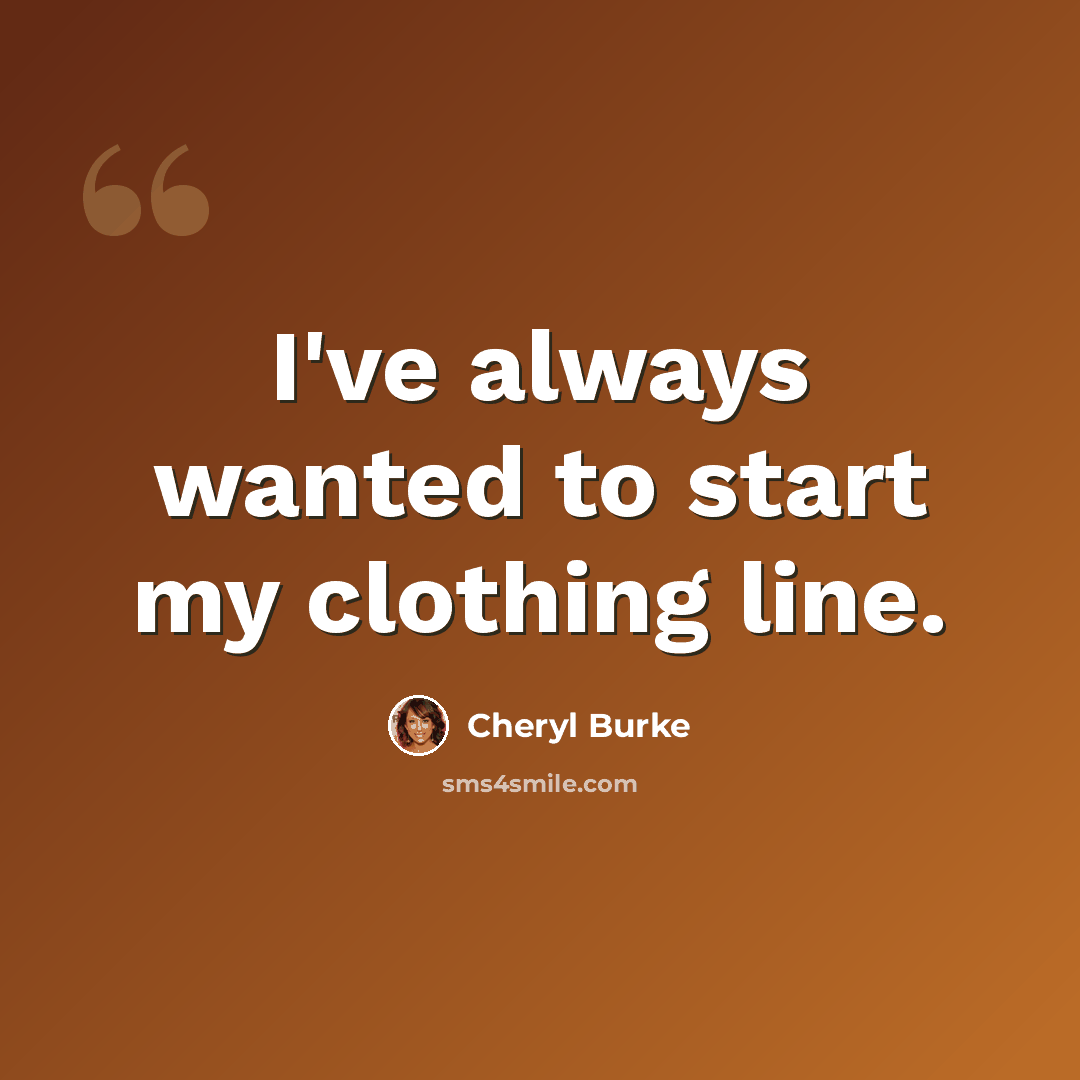 “I've always wanted to start my clothing line.” quote by Cheryl Burke