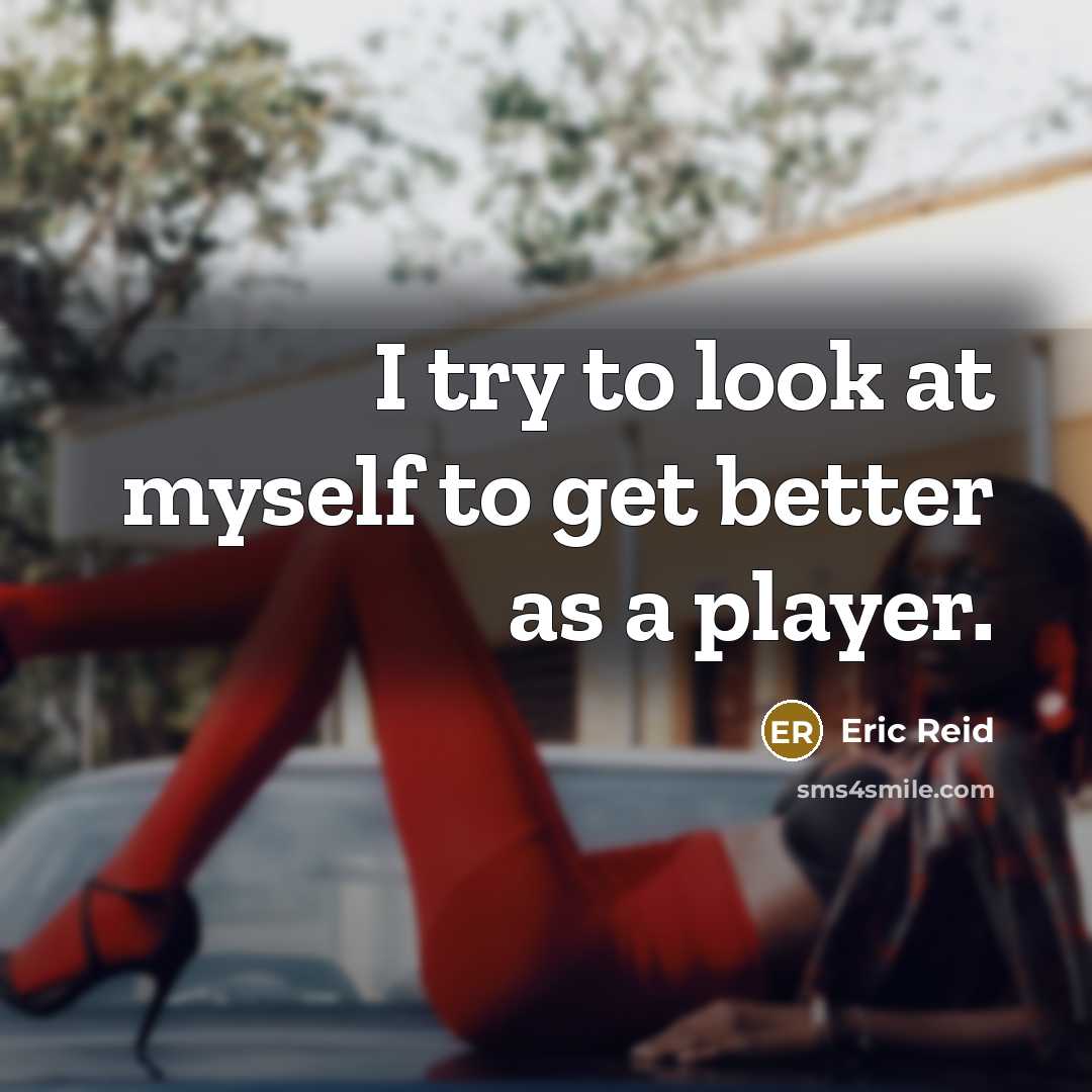 “I try to look at myself to get better as a player.” quote by Eric Reid