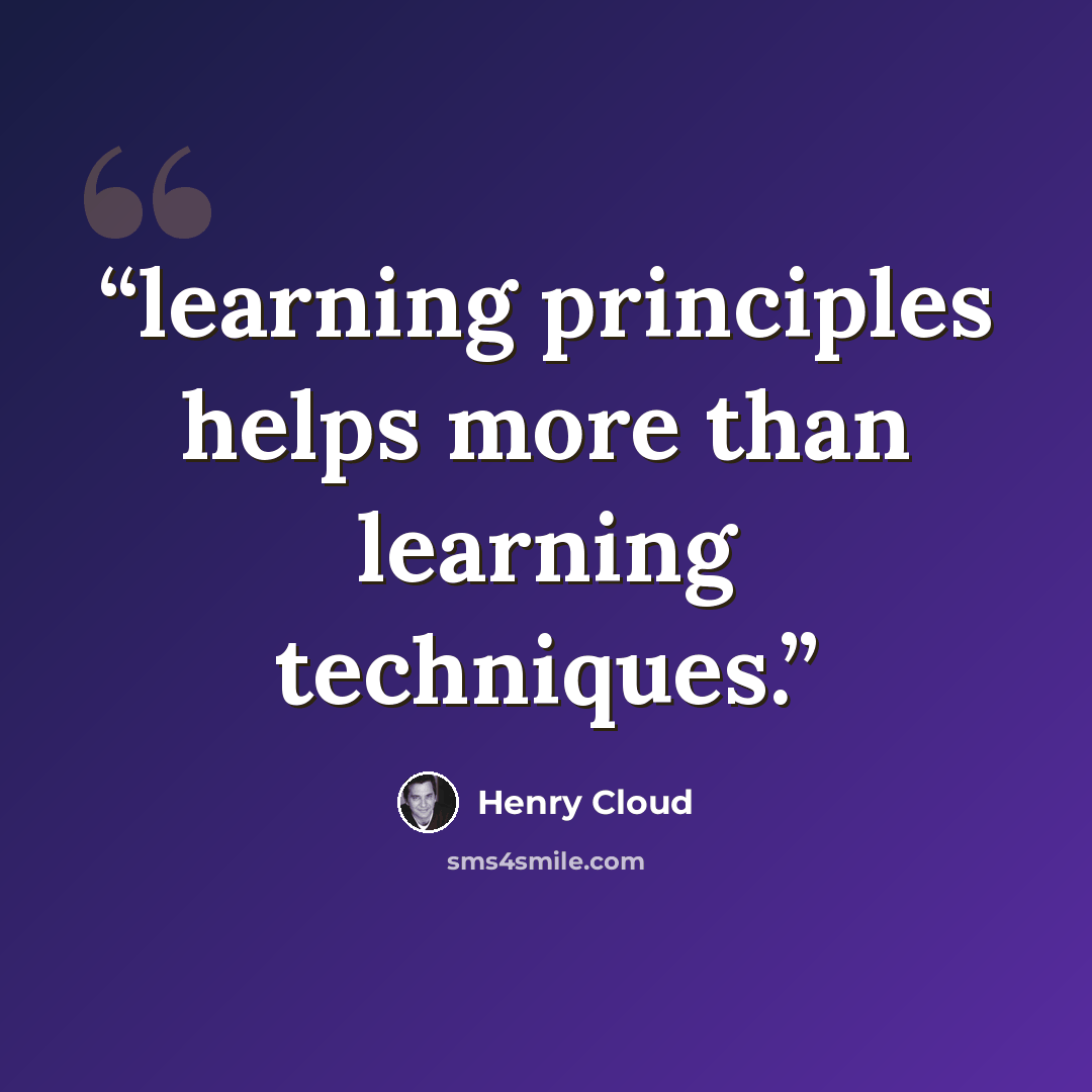 “learning principles helps more than learning techniques.” quote by Henry Cloud