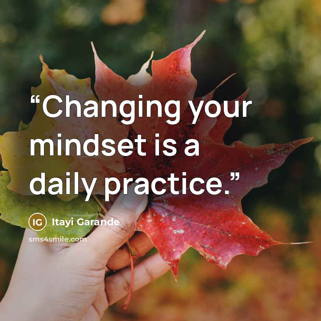 “Changing your mindset is a daily practice.” quote by Itayi Garande