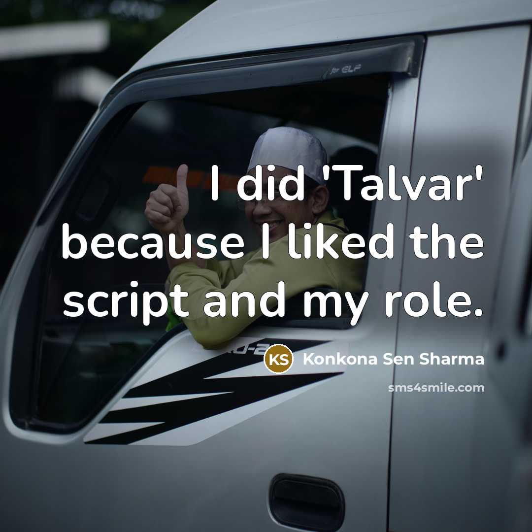“I did 'Talvar' because I liked the script and my role.” quote by Konkona Sen Sharma