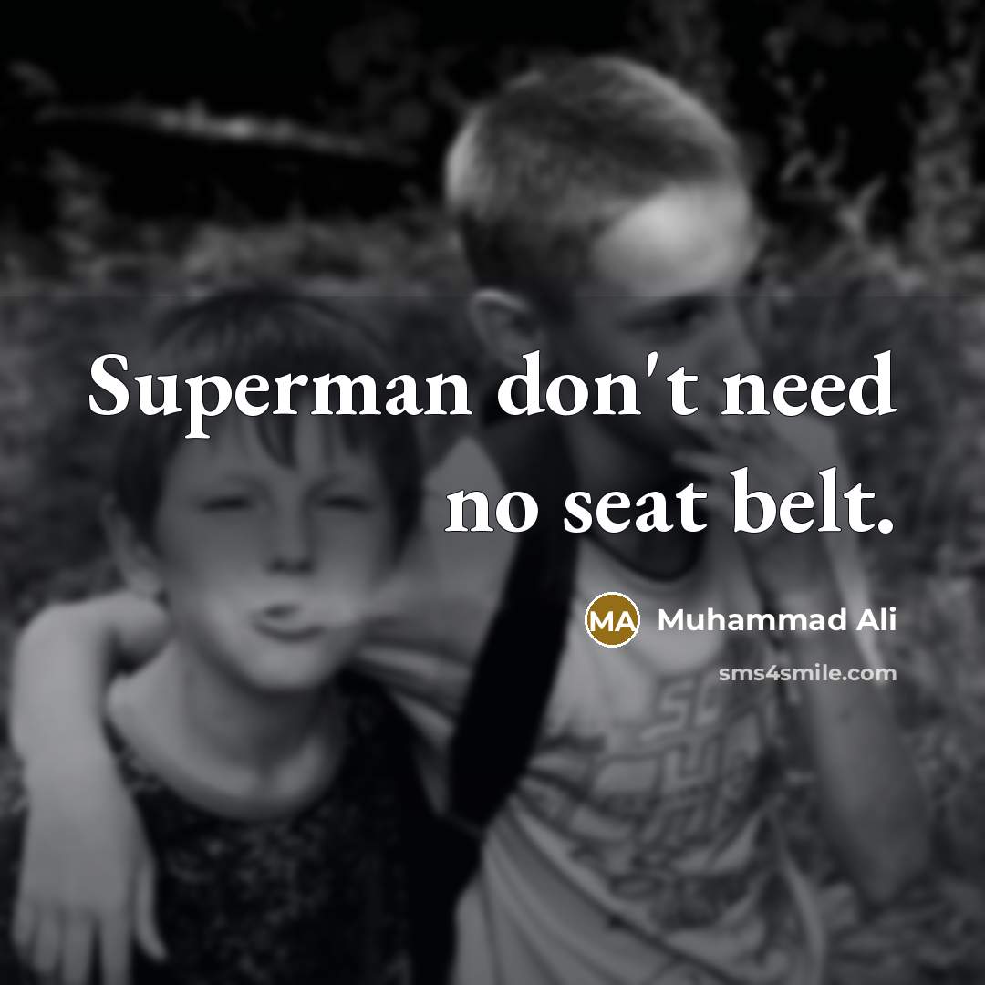 “Superman don't need no seat belt.” quote by Muhammad Ali