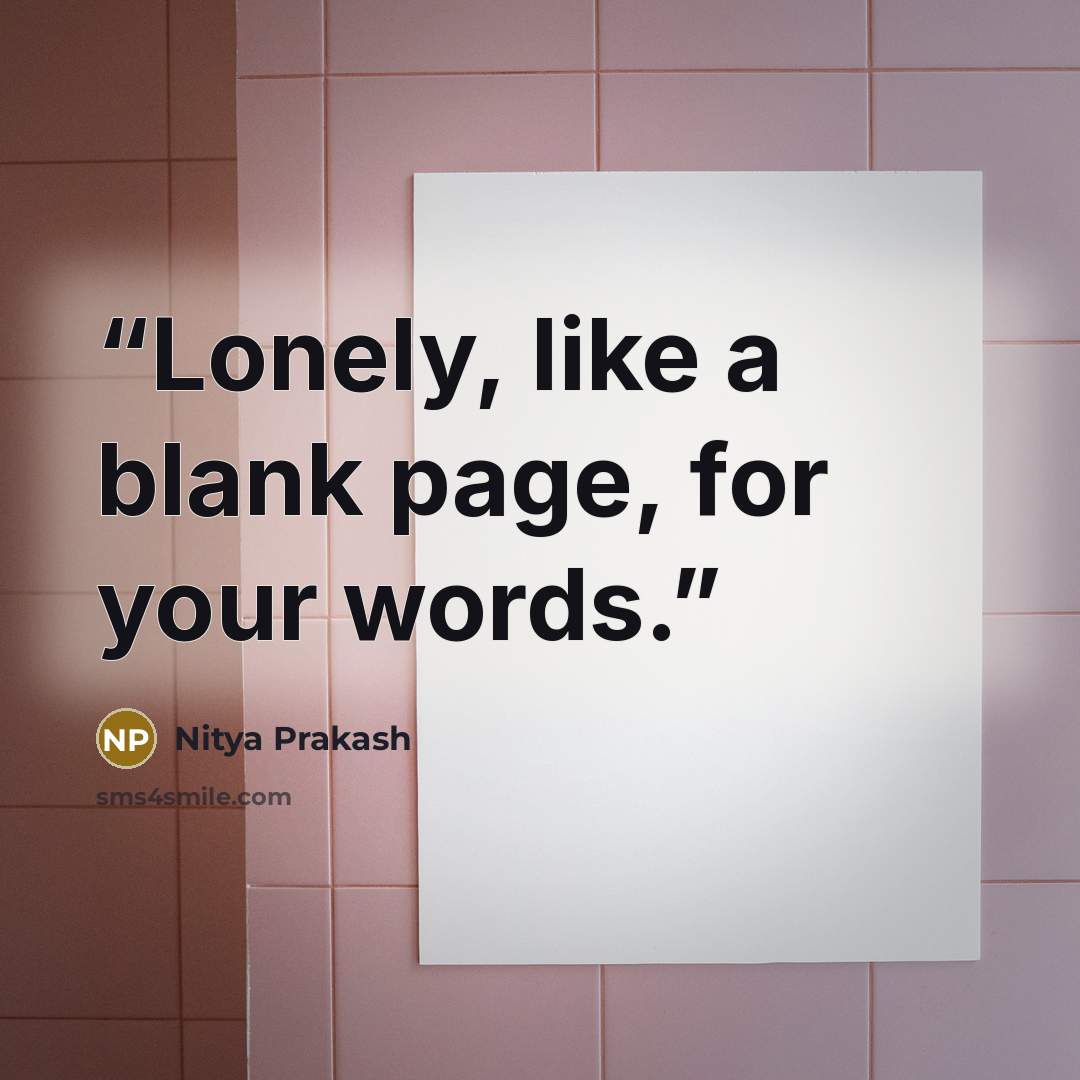 “Lonely, like a blank page, for your words.” quote by Nitya Prakash
