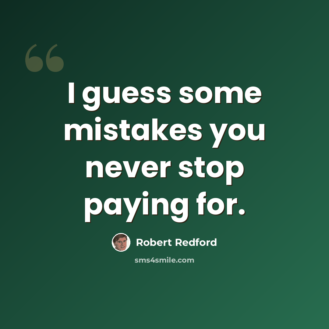 “I guess some mistakes you never stop paying for.” quote by Robert Redford