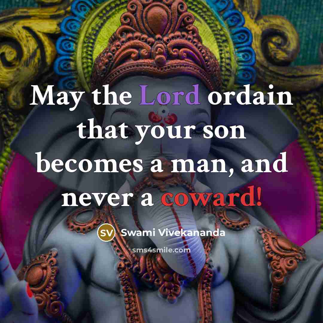 “May the Lord ordain that your son becomes a man, and never a coward!” quote by Swami Vivekananda