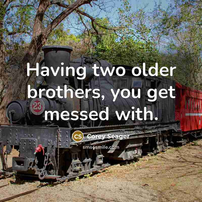 “Having two older brothers, you get messed with.” quote by Corey Seager