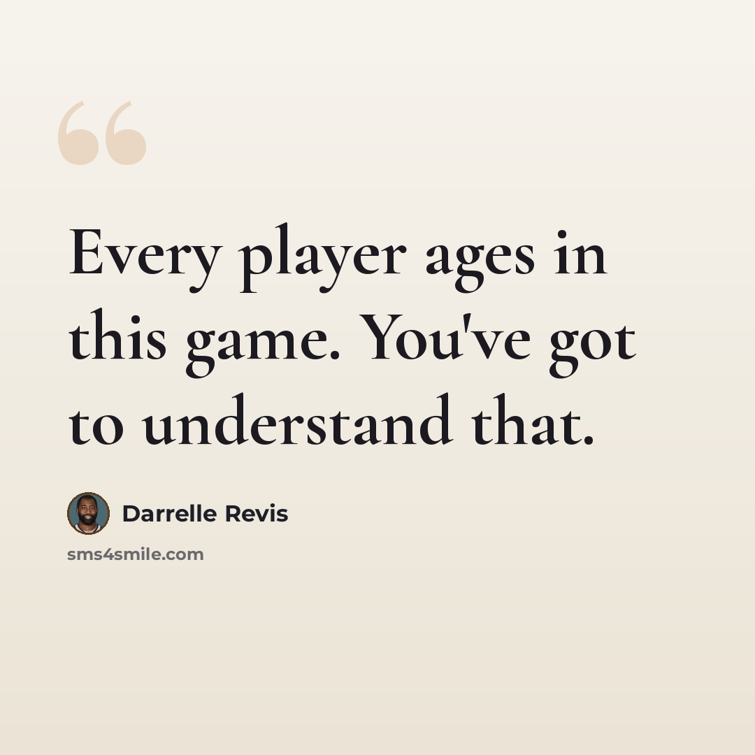 “Every player ages in this game. You've got to understand that.” quote by Darrelle Revis